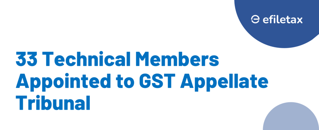 33 Technical Members Appointed to GST Appellate Tribunal