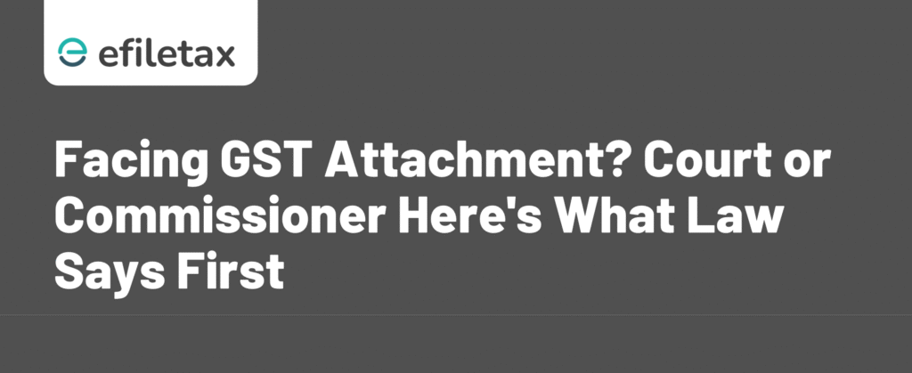 Facing GST Attachment? Court or Commissioner — Here's What Law Says First