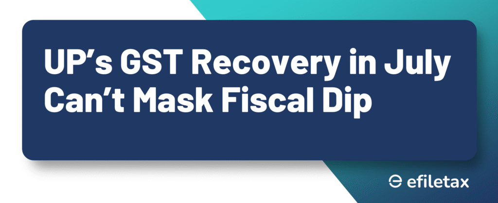 UP’s GST Recovery in July Can’t Mask Fiscal Dip

