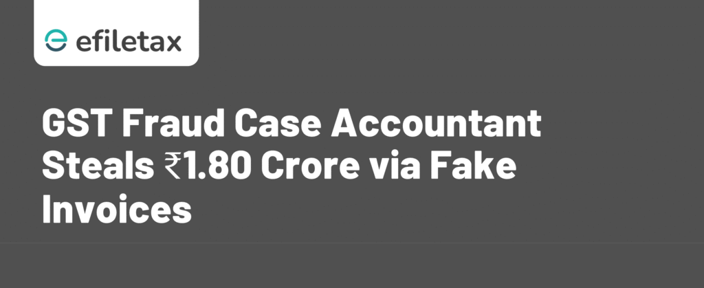 GST Fraud Case: Accountant Steals ₹1.80 Crore via Fake Invoices