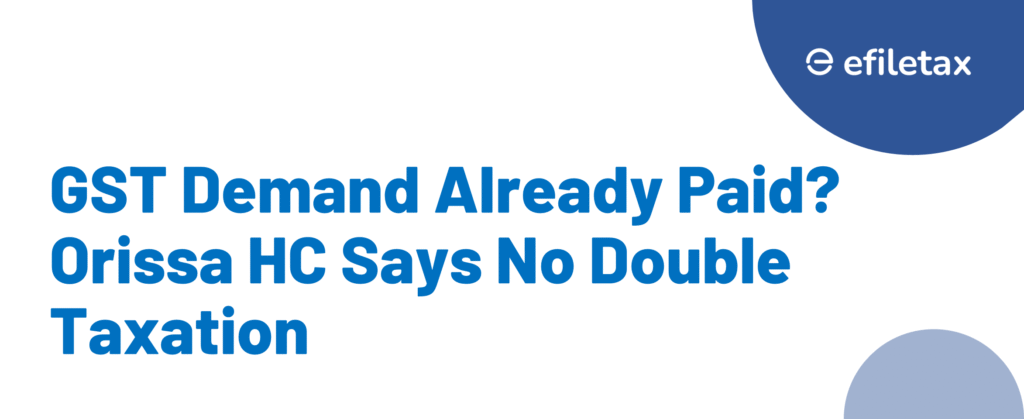 GST Demand Already Paid? Orissa HC Says No Double Taxation